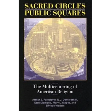 Sacred Circles, Public Squares: The Multicentering of American Religion