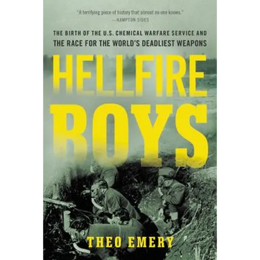 Hellfire Boys: The Birth of the U.S. Chemical Warfare Service and the Race for the World's Deadliest Weapons
