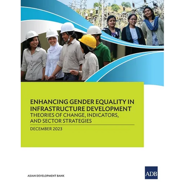 Enhancing Gender Equality in Infrastructure Development: Theories of Change, Indicators, and Sector Strategies