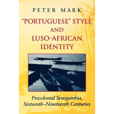 Portuguese Style and Luso-African Identity: Precolonial Senegambia, Sixteenth-Nineteenth Centuries