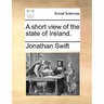 A Short View of the State of Ireland.