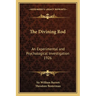 The Divining Rod: An Experimental and Psychological Investigation 1926