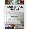 Household Hacks: 150+ Do It Yourself Home Improvement & DIY Household Tips That Save Time & Money