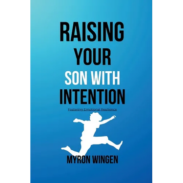 Raising Your Son with Intention: Fostering Emotional Resilience