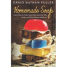 Homemade Soap: Learn How to Make Soap Using Essential Oils, Herbs and Other Natural Additives