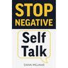 Stop Negative Self Talk: How to Rewire Your Brain to Think Positively
