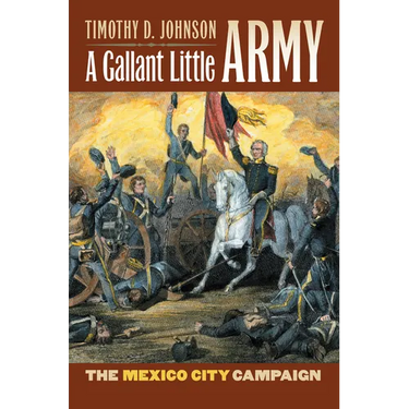 A Gallant Little Army: The Mexico City Campaign