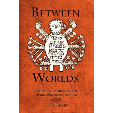 Between Worlds: Dybbuks, Exorcists, and Early Modern Judaism