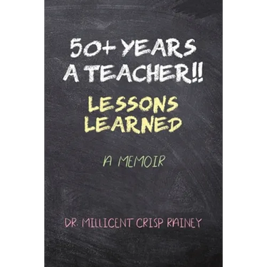 50+ Years a Teacher!!: Lessons Learned: A Memoir