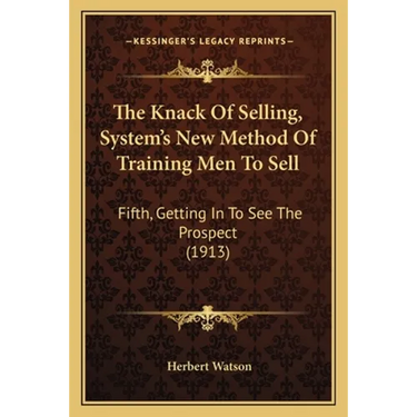 The Knack Of Selling, System's New Method Of Training Men To Sell: Fifth, Getting In To See The Prospect (1913)