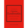 Little Book of Christian Louboutin: The Story of the Iconic Shoe Designer