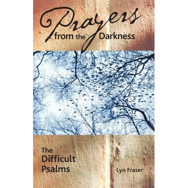 Prayers from the Darkness: The Difficult Psalms