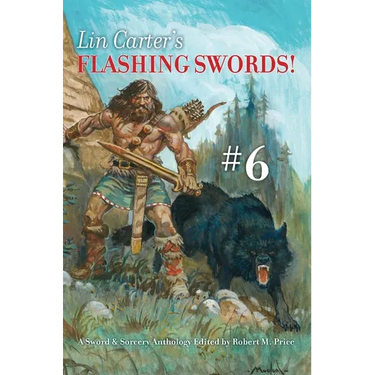 Lin Carter's Flashing Swords! #6: A Sword & Sorcery Anthology Edited by Robert M. Price