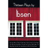 Thirteen Plays by Ibsen, including (complete and unabridged): Peer Gynt, Pillars of Society, A Doll's House, Ghosts, An Enemy of The People, The Wild