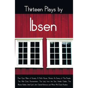Thirteen Plays by Ibsen, including (complete and unabridged): Peer Gynt, Pillars of Society, A Doll's House, Ghosts, An Enemy of The People, The Wild