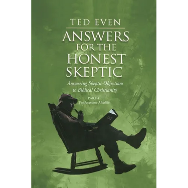 Answers for the Honest Skeptic Part 4: The Awesome Afterlife