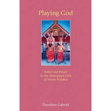 Playing God: Belief and Ritual in the Muttappan Cult of North Malabar