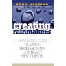 Creating Rainmakers: The Manager's Guide to Training Professionals to Attract New Clients