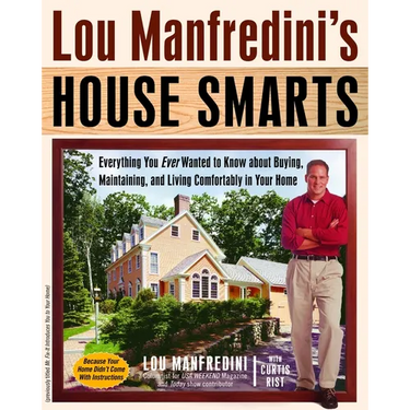 Lou Manfredini's House Smarts: Everything You Ever Wanted to Know About Buying, Maintaining, and Living Comfortably in Your Home
