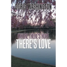 Where There's Hope- There's Love: Poems of Hope & Love for Today & Tomorrow