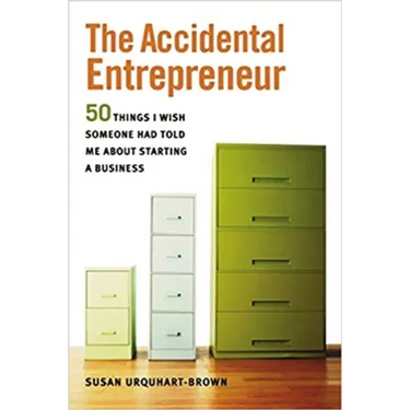 The Accidental Entrepreneur: The 50 Things I Wish Someone Had Told Me about Starting a Business