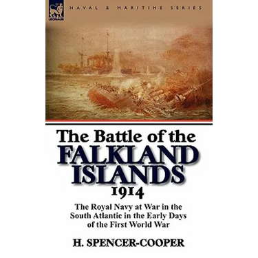 The Battle of the Falkland Islands 1914: the Royal Navy at War in the South Atlantic in the Early Days of the First World War