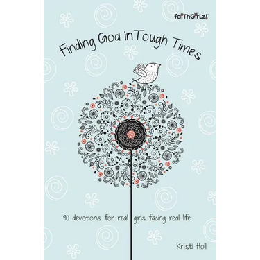 Finding God in Tough Times: 90 Devotions for Real Girls Facing Real Life