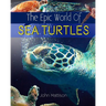 The Epic World Of Sea Turtles