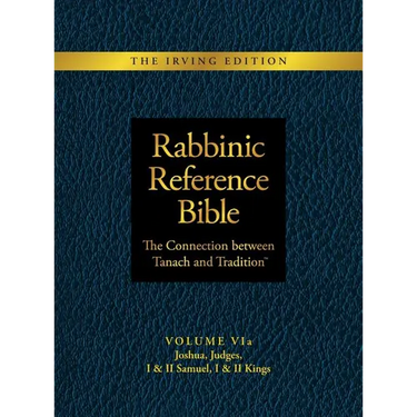 Rabbinic Reference Bible: The Connection Between Tanach and Tradition: Volume VIa: Joshua, Judges, I & II Samuel, I & II Kings