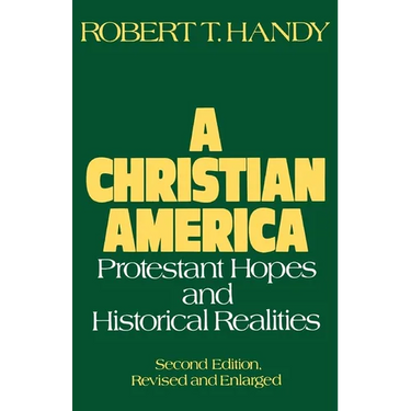 A Christian America: Protestant Hopes and Historical Realities