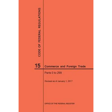 Code of Federal Regulations Title 15, Commerce and Foreign Trade, Parts 0-299, 2017