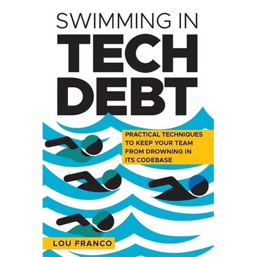 Swimming in Tech Debt: Practical Techniques to Keep Your Team from Drowning in Its Codebase