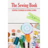 The Sewing Book: Essential Techniques of Sewing Clothes: Sewing for Beginners