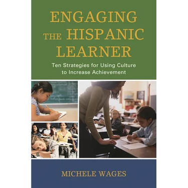 Engaging the Hispanic Learner: Ten Strategies for Using Culture to Increase Achievement