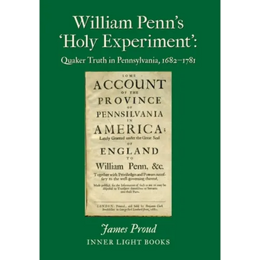 William Penn's 'Holy Experiment': Quaker Truth in Pennsylvania, 1682-1781