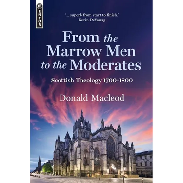 From the Marrow Men to the Moderates: Scottish Theology 1700-1800