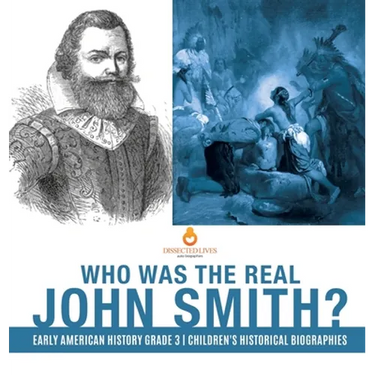 Who Was the Real John Smith? Early American History Grade 3 Children's Historical Biographies