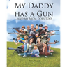 My Daddy Has a Gun: ... and My Mom Does Too!