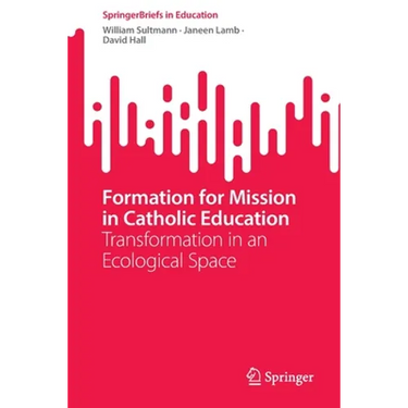 Formation for Mission in Catholic Education: Transformation in an Ecological Space