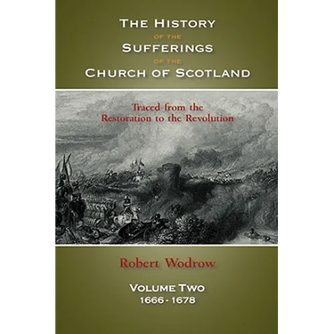The History of the Sufferings of the Church of Scotland: Volume Two