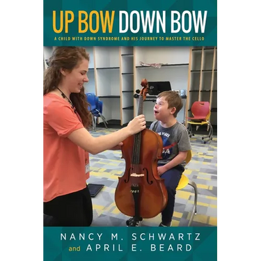 Up Bow, Down Bow: A Child with Down Syndrome and His Journey to Master the Cello