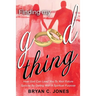 Finding My Good Thing: How God Can Lead You To Your Future Spouse By Dating With A Spiritual Purpose
