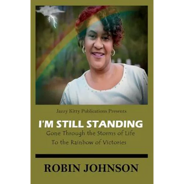 I'm Still Standing: Gone Through the Storms of Life to the Rainbow of Victories