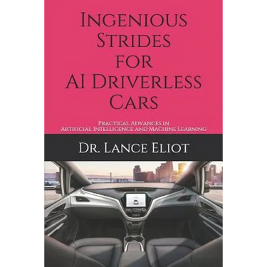Ingenious Strides for AI Driverless Cars: Practical Advances in Artificial Intelligence and Machine Learning