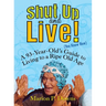 Shut Up and Live! (You Know How): A 93-Year-Old's Guide to Living to a Ripe Old Age