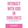 Intimacy with God in Singleness: Developing a Relationship with God While Being Single