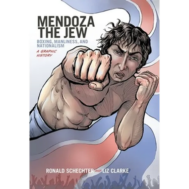 Mendoza the Jew: Boxing, Manliness, and Nationalism, a Graphic History