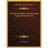 Practical Occultism And Occultism Versus The Occult Arts