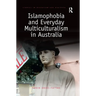 Islamophobia and Everyday Multiculturalism in Australia