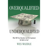 Overqualified/Underqualified: What Will Your Education (and Life Experience) Be Worth to You?